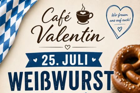 25. Juli: Zum Weißwurst essen ins Café Valentin